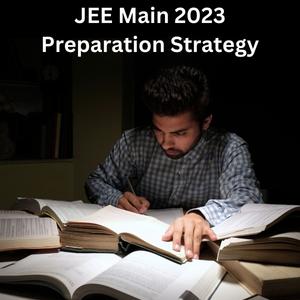 JEE Main 2023 Preparation Strategy